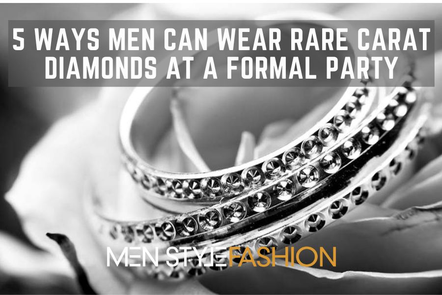 5 Methods Males Can Put on Uncommon Carat Diamonds at a Formal Occasion