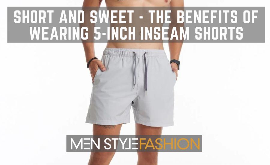 Brief And Candy – The Advantages of Carrying 5-Inch Inseam Shorts